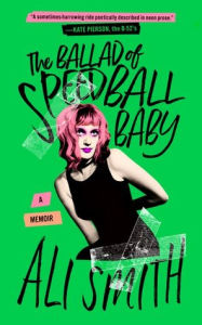Download ebooks for free online pdf The Ballad of Speedball Baby: A Memoir DJVU PDF by Ali Smith (English literature) 9798212613811