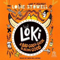 Title: Loki: A Bad God's Guide to Being Good, Author: Louie Stowell