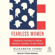 Title: Fearless Women: Feminist Patriots from Abigail Adams to Beyoncé, Author: Elizabeth Cobbs