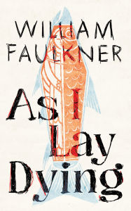 Title: As I Lay Dying, Author: William Faulkner