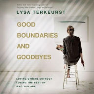 Title: Good Boundaries and Goodbyes: Loving Others Without Losing the Best of Who You Are, Author: Lysa TerKeurst