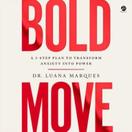 Title: Bold Move: A 3-Step Plan to Transform Anxiety into Power, Author: Luana Marques