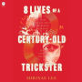 8 Lives of a Century-Old Trickster: A Novel