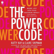 Title: The Power Code: More Joy. Less Ego. Maximum Impact for Women (and Everyone)., Author: Katty Kay