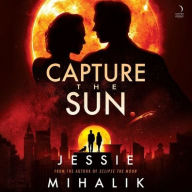 Title: Capture the Sun: A Novel, Author: Jessie Mihalik