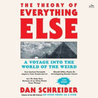 Title: The Theory of Everything Else: A Voyage into the World of the Weird, Author: Dan Schreiber