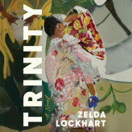 Title: Trinity: A Novel, Author: Zelda Lockhart