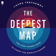 Title: The Deepest Map: The High-Stakes Race to Chart the World's Oceans, Author: Laura Trethewey