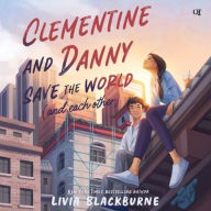 Title: Clementine and Danny Save the World (and Each Other), Author: Livia Blackburne