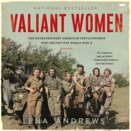 Title: Valiant Women: The Extraordinary American Servicewomen Who Helped Win World War II, Author: Lena S. Andrews