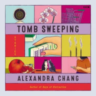 Title: Tomb Sweeping: Stories, Author: Alexandra Chang