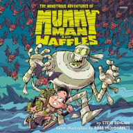 Title: The Monstrous Adventures of Mummy Man and Waffles, Author: Steve Behling