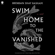 Books in english download free Swim Home to the Vanished: A Novel by Brendan Shay Basham, Brendan Shay Basham 9780063241084 