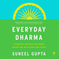 Title: Everyday Dharma: 8 Essential Practices for Finding Success and Joy in Everything You Do, Author: Suneel Gupta