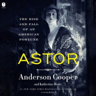 Title: Astor: The Rise and Fall of an American Fortune, Author: Anderson Cooper