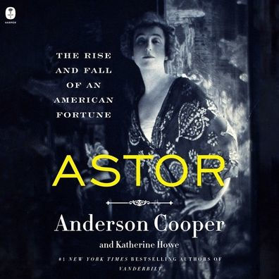 Astor: The Rise and Fall of an American Fortune