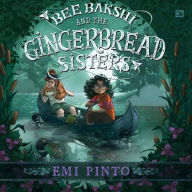 Title: Bee Bakshi and the Gingerbread Sisters, Author: Emi Pinto