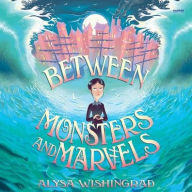 Title: Between Monsters and Marvels, Author: Alysa Wishingrad