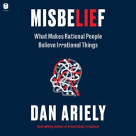 Title: Misbelief: What Makes Rational People Believe Irrational Things, Author: Dan Ariely