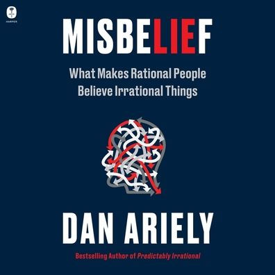 Misbelief: What Makes Rational People Believe Irrational Things