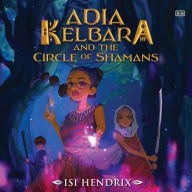 Title: Adia Kelbara and the Circle of Shamans, Author: Isi Hendrix