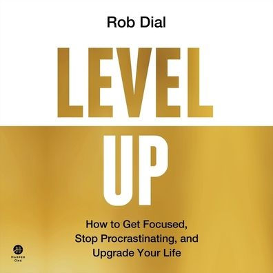 Level Up: Get Focused, Be More Productive, and Actually Improve 1% Every Day