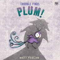 Title: Trouble Finds Plum!, Author: Matt Phelan