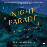 Title: The Night Parade: A Speculative Memoir, Author: Jami Nakamura Lin