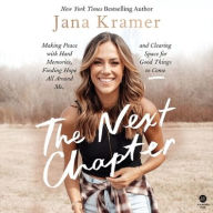 Title: The Next Chapter: Making Peace with Hard Memories, Finding Hope All Around Me, and Clearing Space for Good Things to Come, Author: Jana Kramer