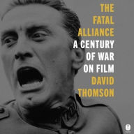 Title: The Fatal Alliance: A Century of War on Film, Author: David Thomson