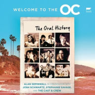 Title: Welcome to the O.C.: The Oral History, Author: Josh Schwartz