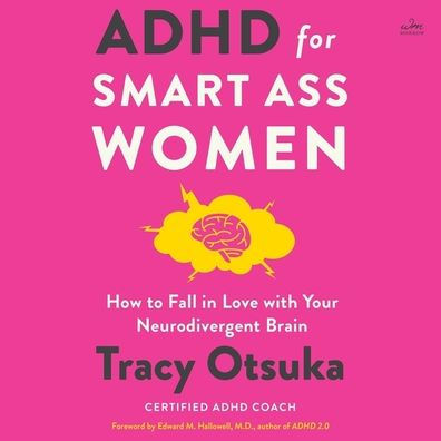ADHD for Smart Ass Women: How to Fall in Love with Your Neurodivergent Brain