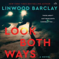 Title: Look Both Ways: A Novel, Author: Linwood Barclay
