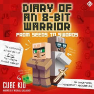 Title: From Seeds to Swords: An Unofficial Minecraft Adventure (Diary of an 8-Bit Warrior Series #2), Author: Cube Kid