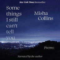 Title: Some Things I Still Can't Tell You: Poems, Author: Misha Collins