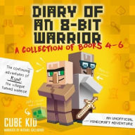 Title: Diary of an 8-Bit Warrior Collection: Books 4-6, Author: Cube Kid