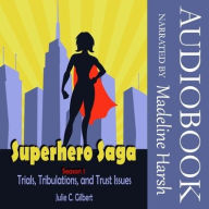 Title: Superhero Saga Season 1: Trials, Tribulations, and Trust Issues, Author: Julie C. Gilbert