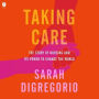 Taking Care: The Story of Nursing and Its Power to Change Our World