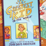 Title: The Greatest Kid in the World, Author: John David Anderson