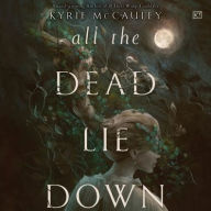 Title: All the Dead Lie Down, Author: Kyrie McCauley