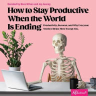 Title: How to Stay Productive When the World Is Ending: Productivity, Burnout, and Why Everyone Needs to Relax More Except You, Author: Reductress