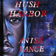 Title: Hush Harbor: A Novel, Author: Anise Vance