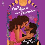 Title: Full Moon Over Freedom, Author: Angelina M. Lopez
