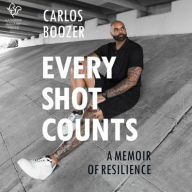 Title: Every Shot Counts: A Memoir of Resilience, Author: Carlos Boozer