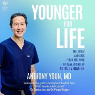 Title: Younger for Life: Feel Great and Look Your Best with the New Science of Autojuvenation, Author: Anthony Youn MD