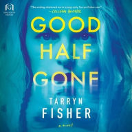Title: Good Half Gone, Author: Tarryn Fisher
