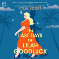 Title: The Last Days of Lilah Goodluck, Author: Kylie Scott