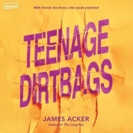 Title: Teenage Dirtbags, Author: James Acker