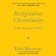 Title: Religionless Christianity: God's Answer to Evil, Author: Eric Metaxas