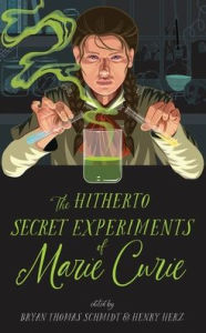 The Hitherto Secret Experiments of Marie Curie